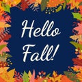 Hello Fall background or banner with foliage frame. Autumn poster with September, Ocober and November leaves. Royalty Free Stock Photo